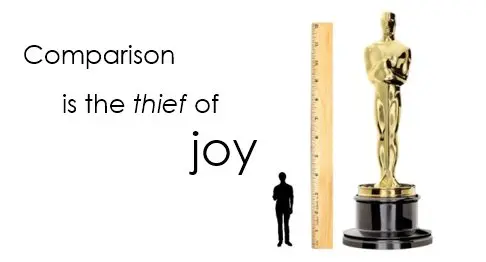 Comparison is the thief of joy